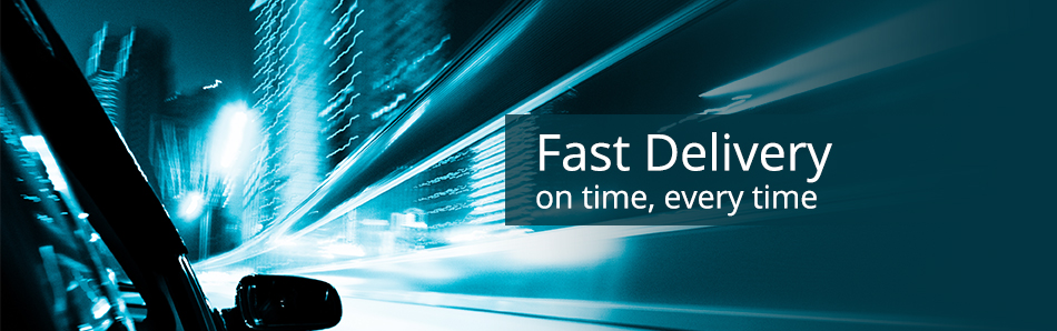 Fast delivery, on time every time